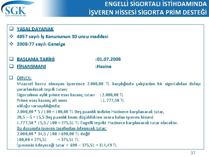 ENGELLİ SİGORTALI İSTİHDAMINDA İŞVEREN HİSSESİ SİGORTA PRİM DESTEĞİ q YASAL DAYANAK v 4857 sayılı ENGELLİ SİGORTALI İSTİHDAMINDA İŞVEREN HİSSESİ SİGORTA PRİM DESTEĞİ q YASAL DAYANAK v 4857 sayılı