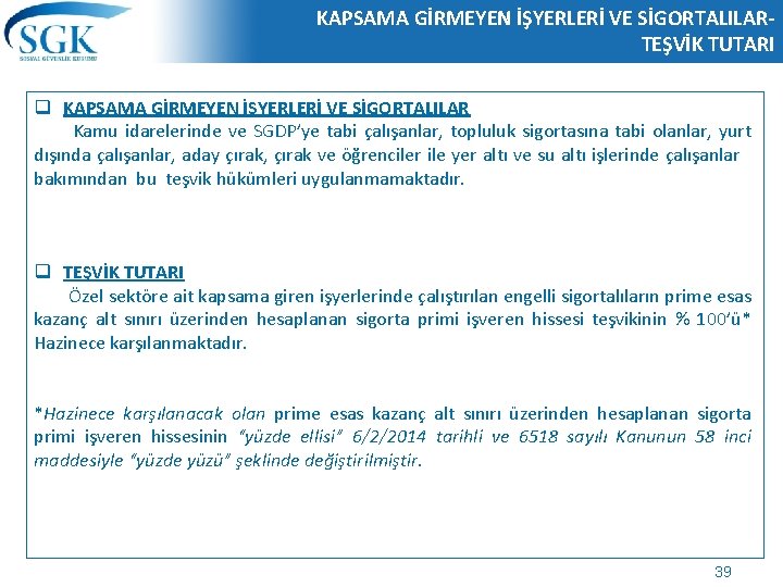 KAPSAMA GİRMEYEN İŞYERLERİ VE SİGORTALILARTEŞVİK TUTARI q KAPSAMA GİRMEYEN İŞYERLERİ VE SİGORTALILAR Kamu idarelerinde KAPSAMA GİRMEYEN İŞYERLERİ VE SİGORTALILARTEŞVİK TUTARI q KAPSAMA GİRMEYEN İŞYERLERİ VE SİGORTALILAR Kamu idarelerinde