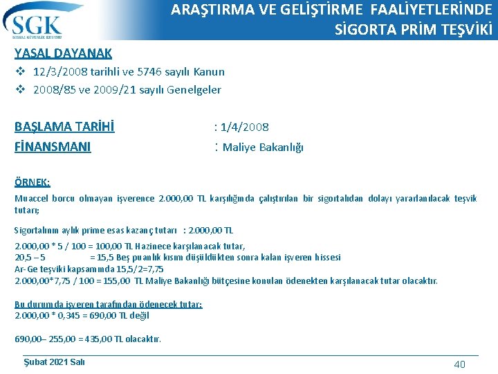 ARAŞTIRMA VE GELİŞTİRME FAALİYETLERİNDE SİGORTA PRİM TEŞVİKİ YASAL DAYANAK v 12/3/2008 tarihli ve 5746 ARAŞTIRMA VE GELİŞTİRME FAALİYETLERİNDE SİGORTA PRİM TEŞVİKİ YASAL DAYANAK v 12/3/2008 tarihli ve 5746