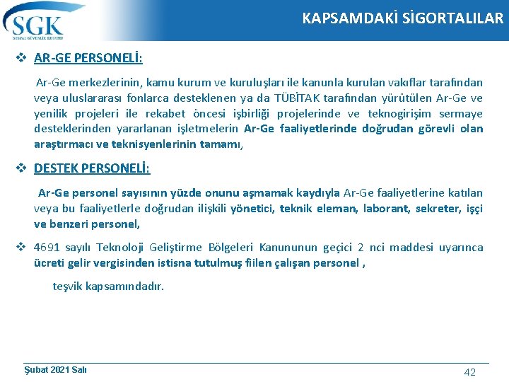 KAPSAMDAKİ SİGORTALILAR v AR-GE PERSONELİ: Ar-Ge merkezlerinin, kamu kurum ve kuruluşları ile kanunla kurulan KAPSAMDAKİ SİGORTALILAR v AR-GE PERSONELİ: Ar-Ge merkezlerinin, kamu kurum ve kuruluşları ile kanunla kurulan