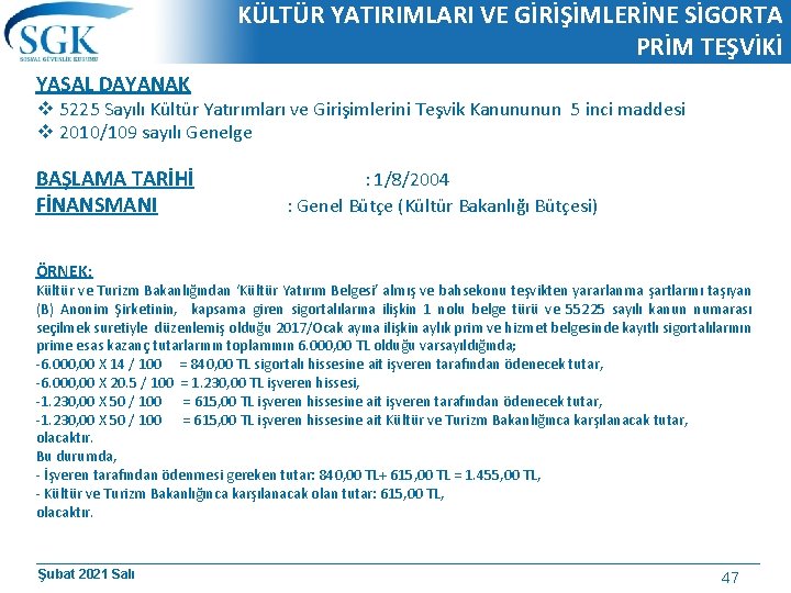 KÜLTÜR YATIRIMLARI VE GİRİŞİMLERİNE SİGORTA PRİM TEŞVİKİ YASAL DAYANAK v 5225 Sayılı Kültür Yatırımları KÜLTÜR YATIRIMLARI VE GİRİŞİMLERİNE SİGORTA PRİM TEŞVİKİ YASAL DAYANAK v 5225 Sayılı Kültür Yatırımları