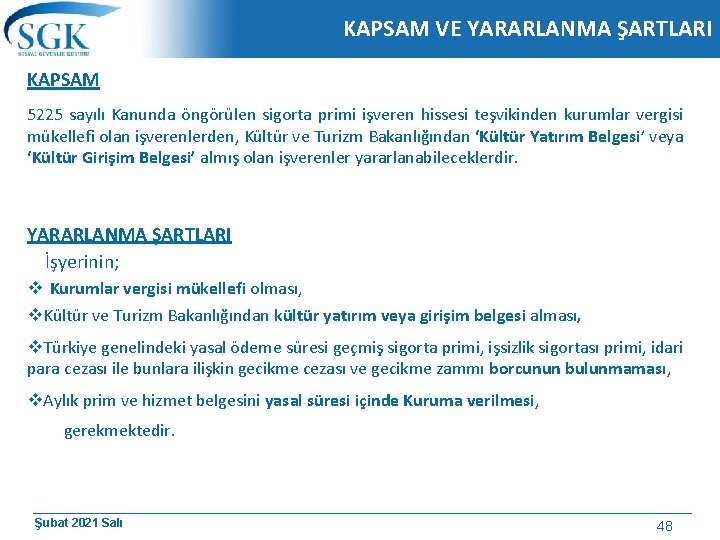 KAPSAM VE YARARLANMA ŞARTLARI KAPSAM 5225 sayılı Kanunda öngörülen sigorta primi işveren hissesi teşvikinden KAPSAM VE YARARLANMA ŞARTLARI KAPSAM 5225 sayılı Kanunda öngörülen sigorta primi işveren hissesi teşvikinden