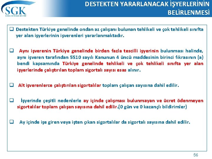 DESTEKTEN YARARLANACAK İŞYERLERİNİN BELİRLENMESİ q Destekten Türkiye genelinde ondan az çalışanı bulunan tehlikeli ve DESTEKTEN YARARLANACAK İŞYERLERİNİN BELİRLENMESİ q Destekten Türkiye genelinde ondan az çalışanı bulunan tehlikeli ve