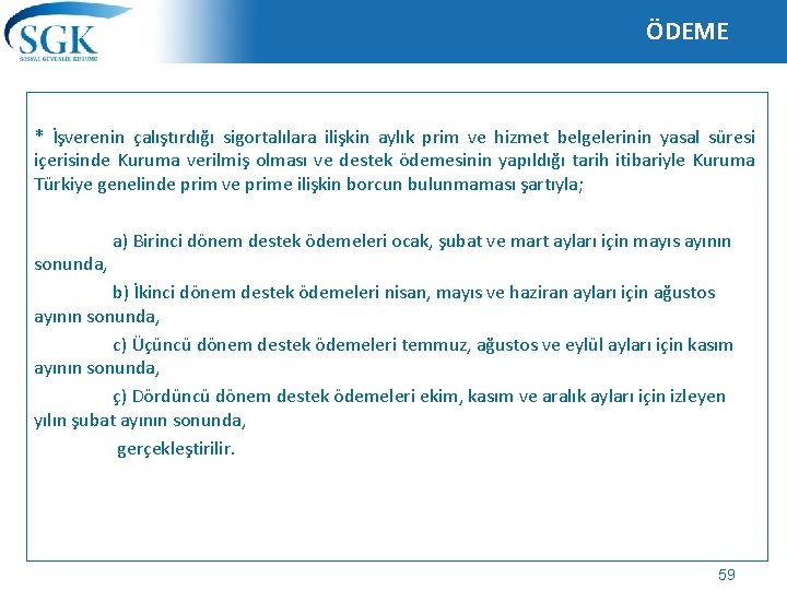 ÖDEME * İşverenin çalıştırdığı sigortalılara ilişkin aylık prim ve hizmet belgelerinin yasal süresi içerisinde ÖDEME * İşverenin çalıştırdığı sigortalılara ilişkin aylık prim ve hizmet belgelerinin yasal süresi içerisinde