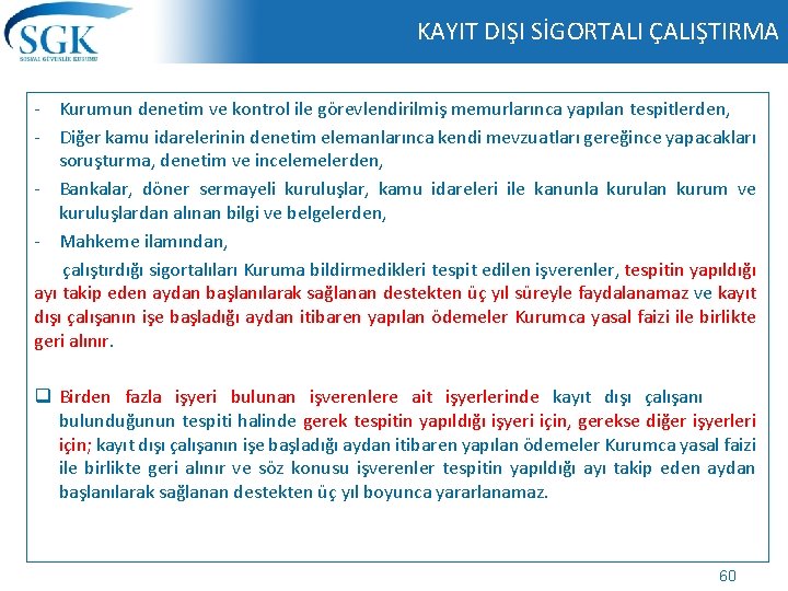 KAYIT DIŞI SİGORTALI ÇALIŞTIRMA - Kurumun denetim ve kontrol ile görevlendirilmiş memurlarınca yapılan tespitlerden, KAYIT DIŞI SİGORTALI ÇALIŞTIRMA - Kurumun denetim ve kontrol ile görevlendirilmiş memurlarınca yapılan tespitlerden,
