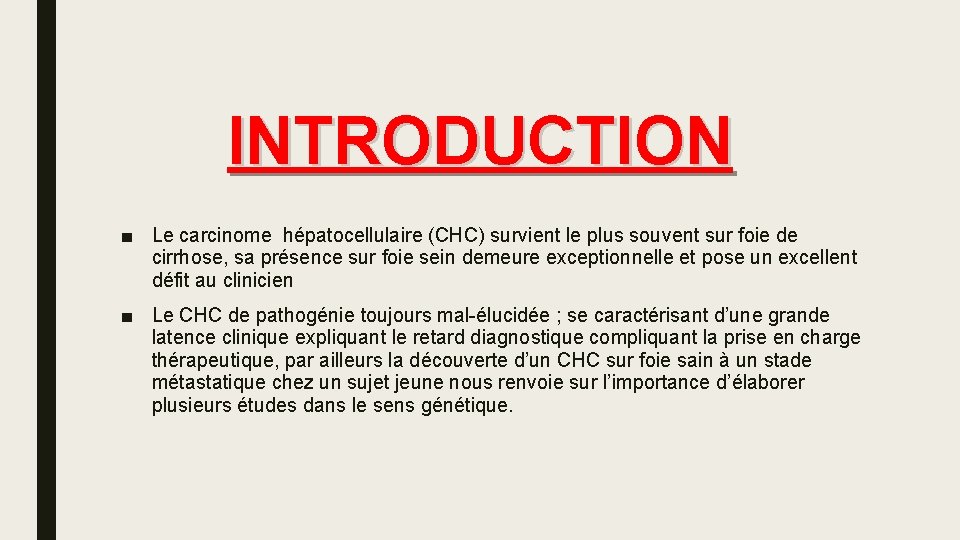 INTRODUCTION ■ Le carcinome hépatocellulaire (CHC) survient le plus souvent sur foie de cirrhose,