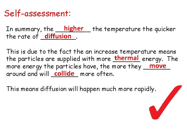 Self-assessment: higher the temperature the quicker In summary, the _____ diffusion the rate of