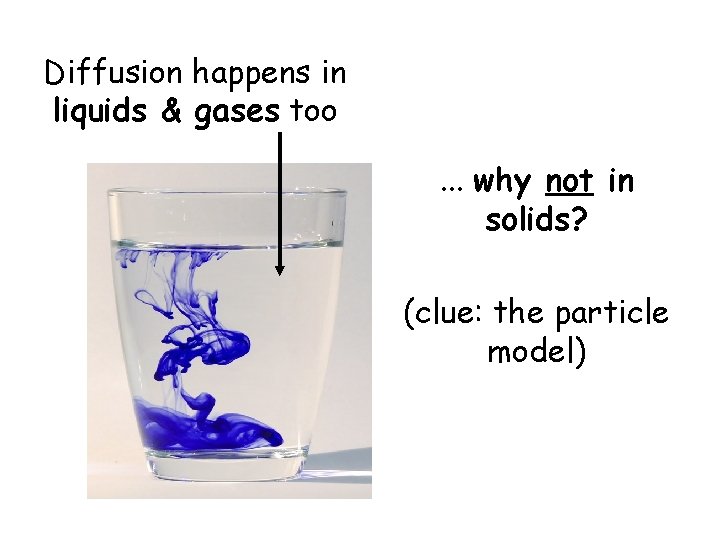 Diffusion happens in liquids & gases too. . . why not in solids? (clue: