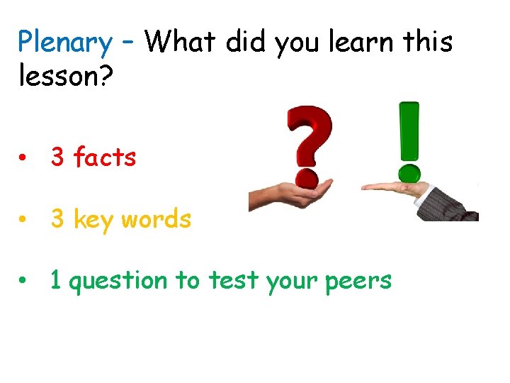 Plenary – What did you learn this lesson? • 3 facts • 3 key