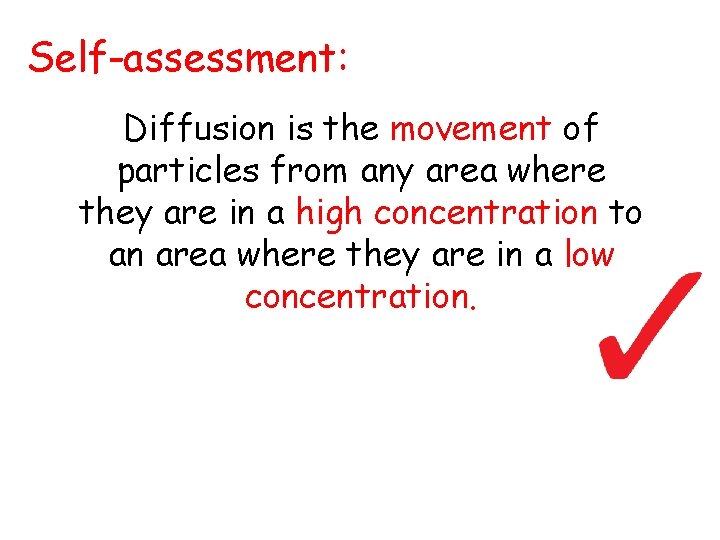 Self-assessment: Diffusion is the movement of particles from any area where they are in