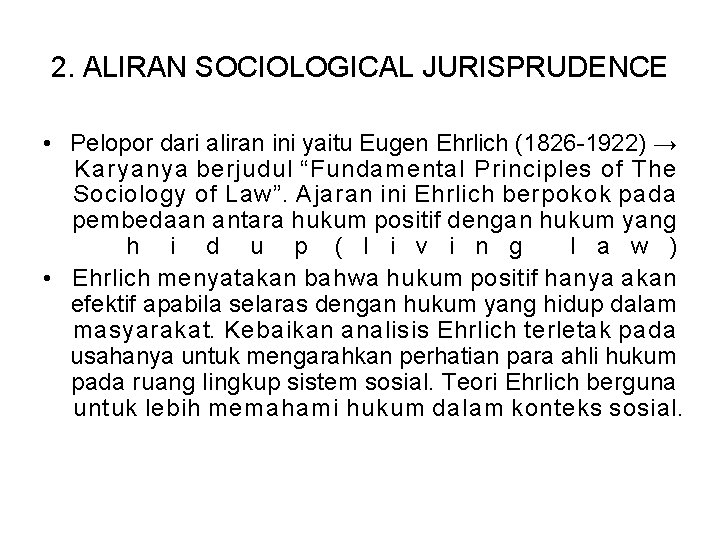 2. ALIRAN SOCIOLOGICAL JURISPRUDENCE • Pelopor dari aliran ini yaitu Eugen Ehrlich (1826 -1922)