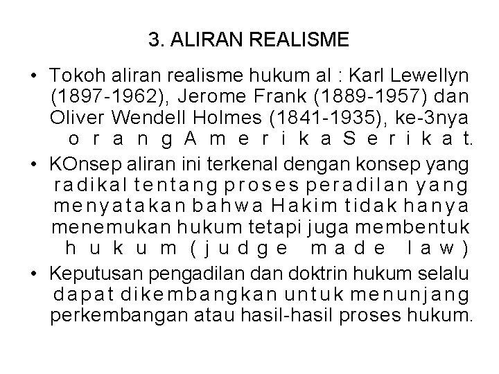 3. ALIRAN REALISME • Tokoh aliran realisme hukum al : Karl Lewellyn (1897 -1962),