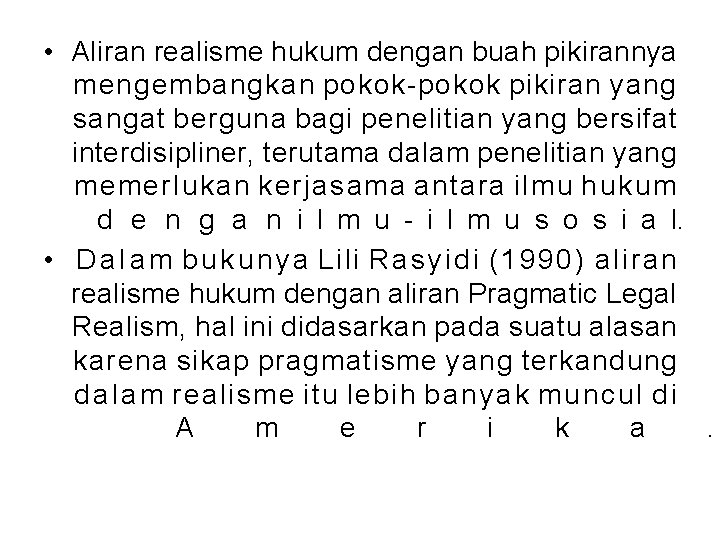  • Aliran realisme hukum dengan buah pikirannya mengembangkan pokok-pokok pikiran yang sangat berguna