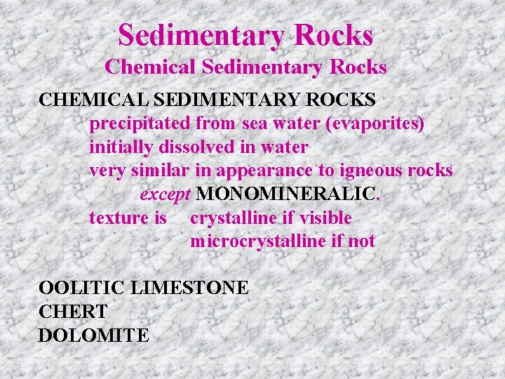 Sedimentary Rocks Chemical Sedimentary Rocks CHEMICAL SEDIMENTARY ROCKS precipitated from sea water (evaporites) initially