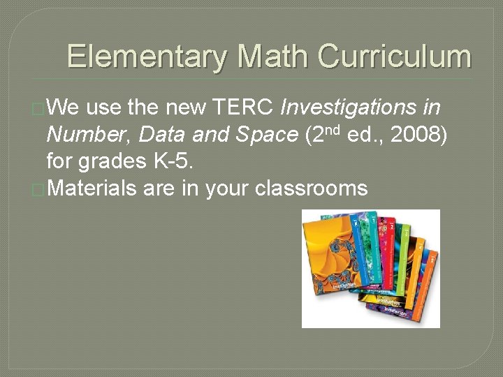 Elementary Math Curriculum �We use the new TERC Investigations in Number, Data and Space