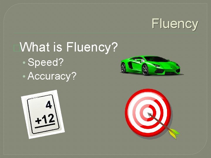 Fluency �What is Fluency? • Speed? • Accuracy? 