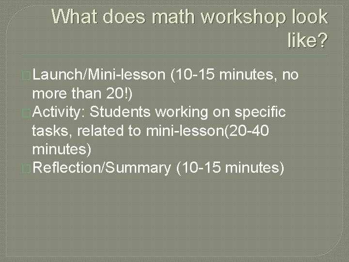 What does math workshop look like? �Launch/Mini-lesson (10 -15 minutes, no more than 20!)