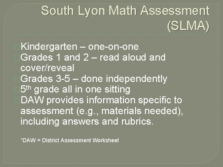 South Lyon Math Assessment (SLMA) �Kindergarten – one-on-one �Grades 1 and 2 – read