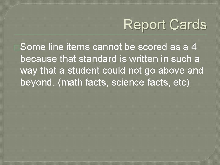 Report Cards �Some line items cannot be scored as a 4 because that standard