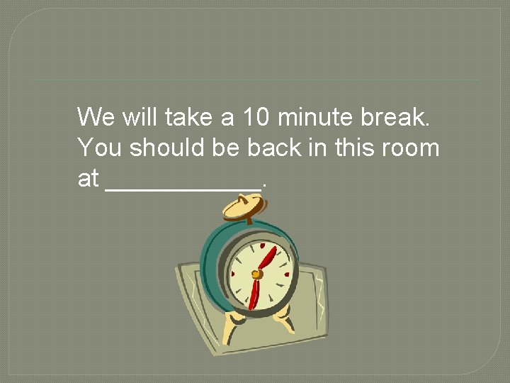 We will take a 10 minute break. You should be back in this room