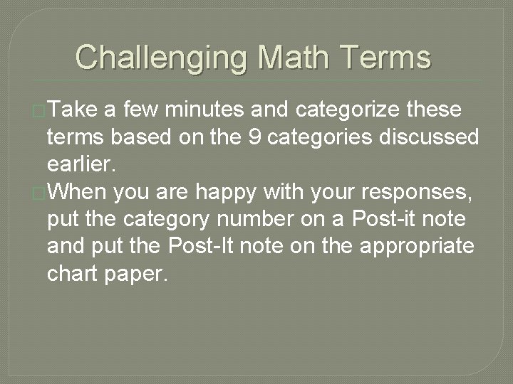 Challenging Math Terms �Take a few minutes and categorize these terms based on the