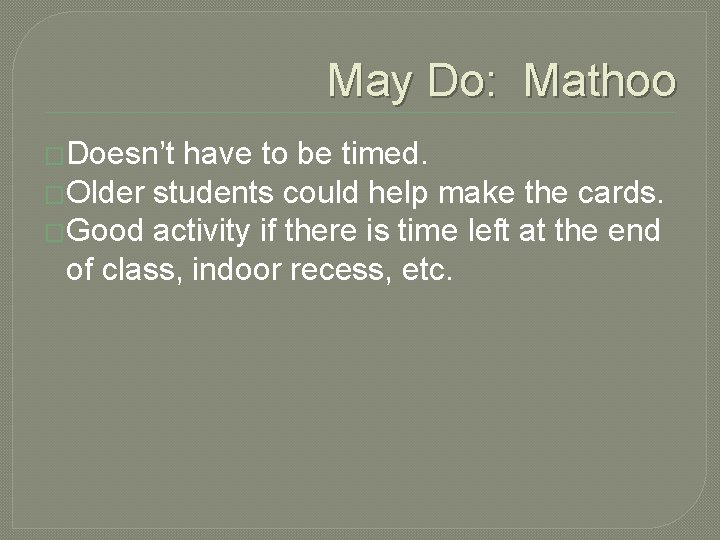 May Do: Mathoo �Doesn’t have to be timed. �Older students could help make the