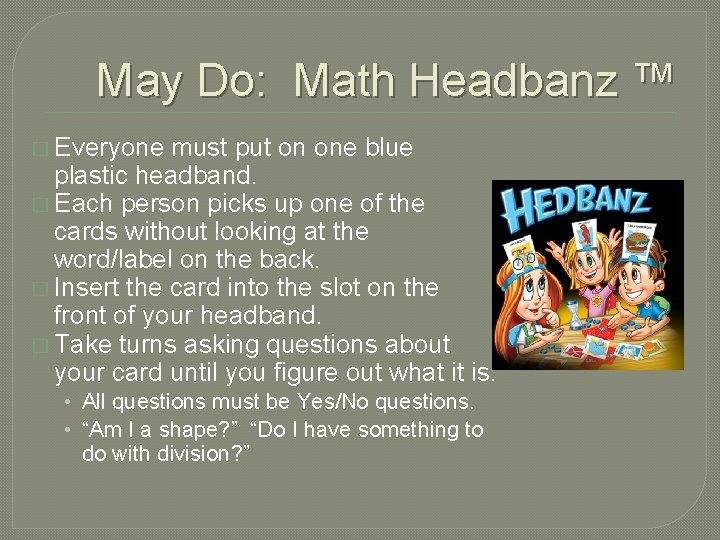 May Do: Math Headbanz ™ � Everyone must put on one blue plastic headband.