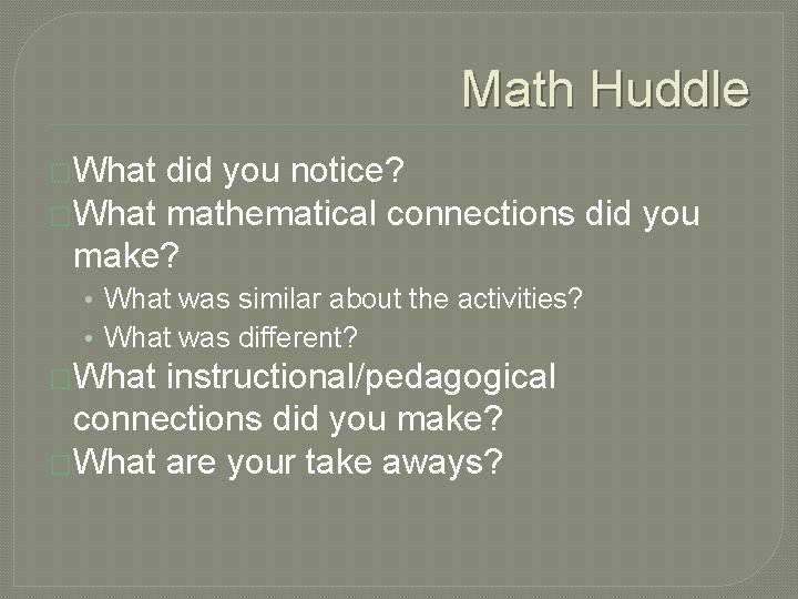 Math Huddle �What did you notice? �What mathematical connections did you make? • What