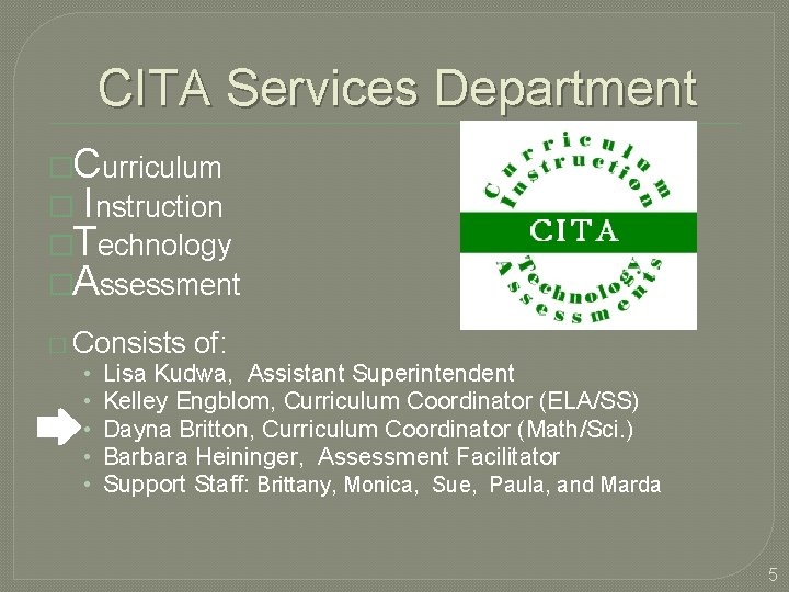 CITA Services Department �Curriculum � Instruction �Technology �Assessment � Consists of: • Lisa Kudwa,