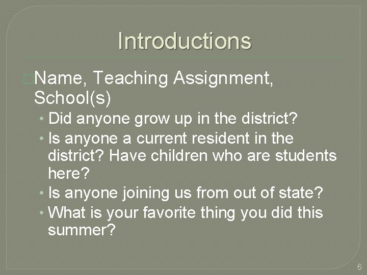 Introductions �Name, Teaching Assignment, School(s) • Did anyone grow up in the district? •