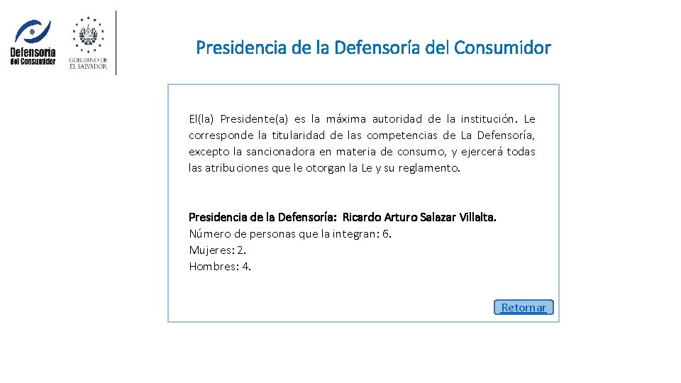 Presidencia de la Defensoría del Consumidor El(la) Presidente(a) es la máxima autoridad de la