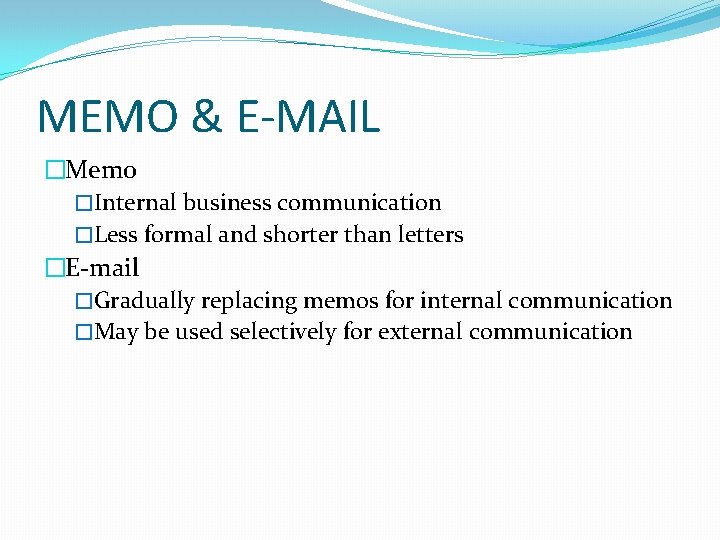 MEMO & E-MAIL �Memo �Internal business communication �Less formal and shorter than letters �E-mail