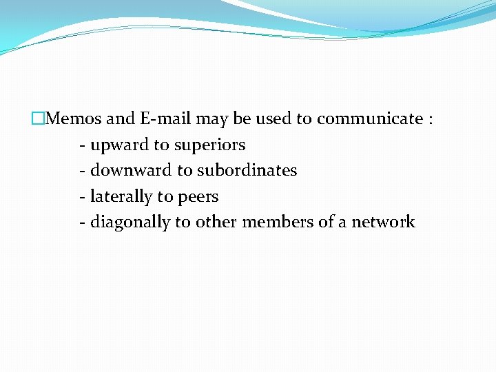 �Memos and E-mail may be used to communicate : - upward to superiors -