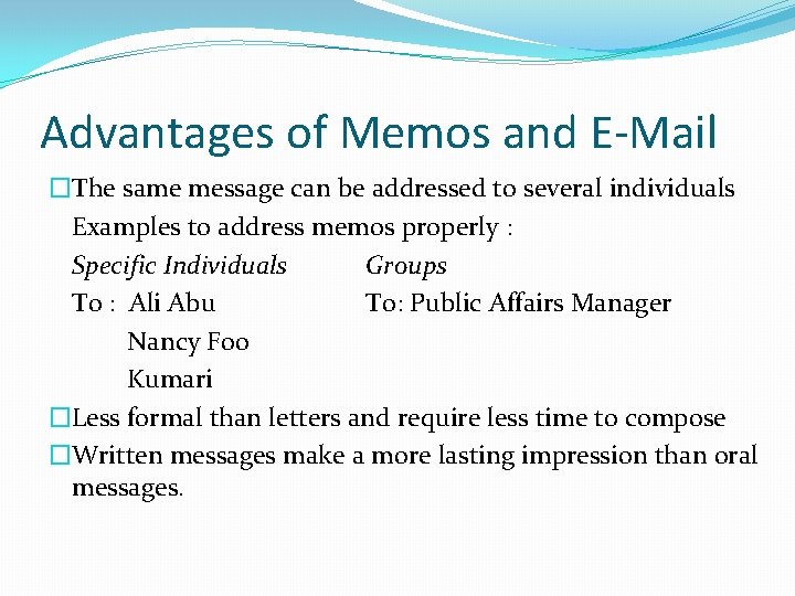 Advantages of Memos and E-Mail �The same message can be addressed to several individuals