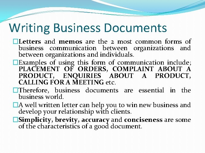 Writing Business Documents �Letters and memos are the 2 most common forms of business