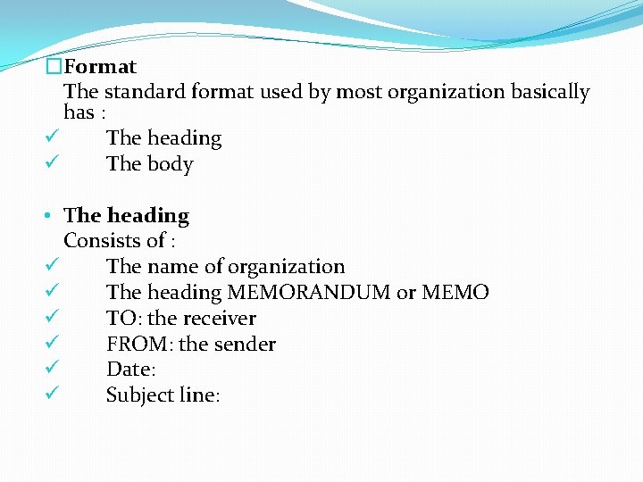 �Format The standard format used by most organization basically has : ü The heading