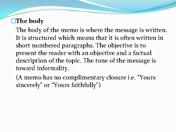 �The body of the memo is where the message is written. It is structured