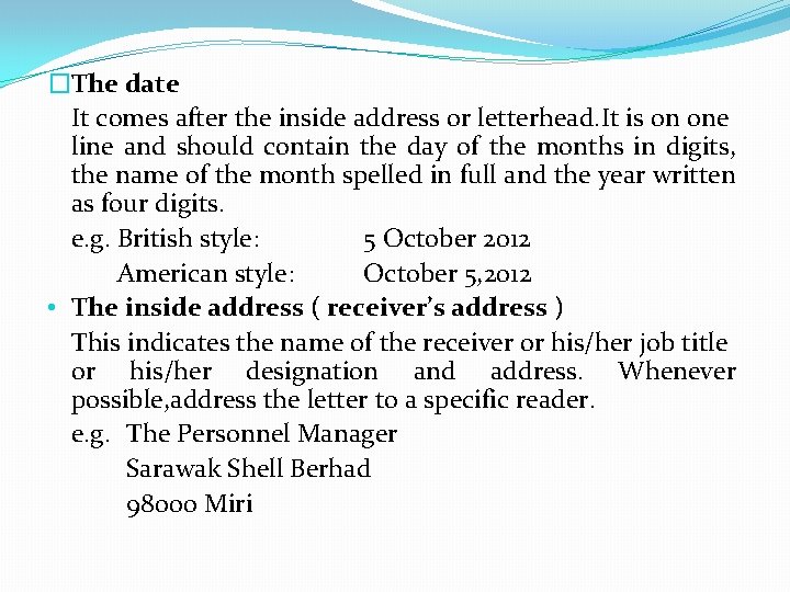 �The date It comes after the inside address or letterhead. It is on one