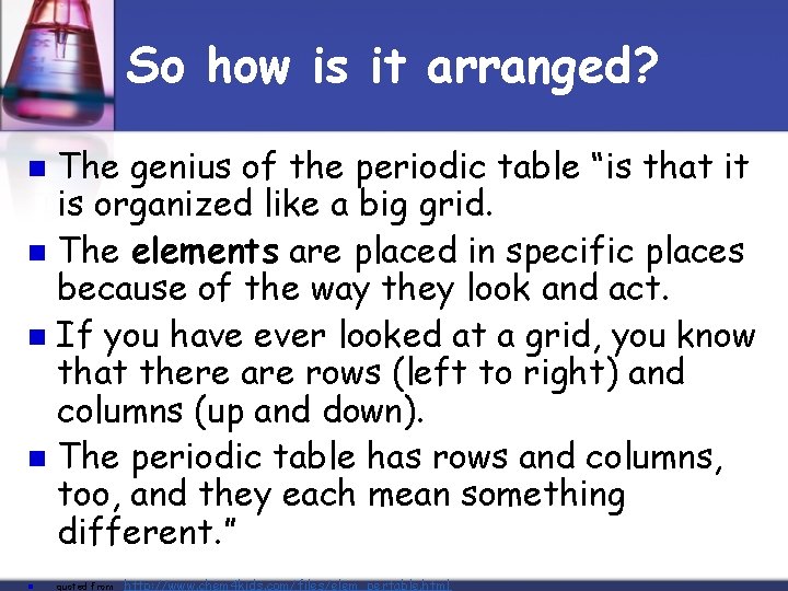 So how is it arranged? The genius of the periodic table “is that it