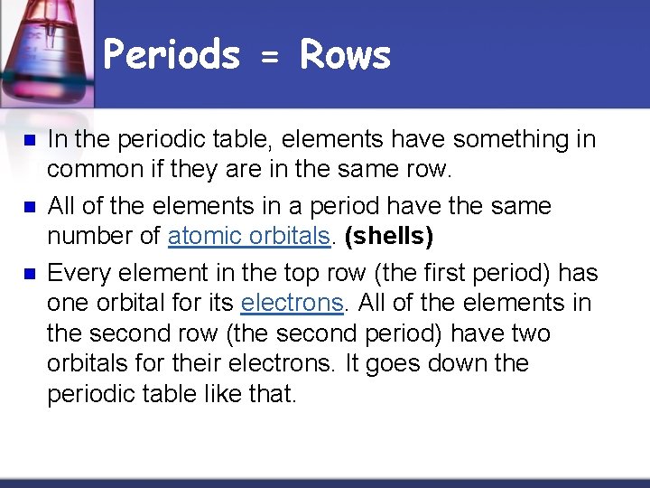 Periods = Rows n n n In the periodic table, elements have something in