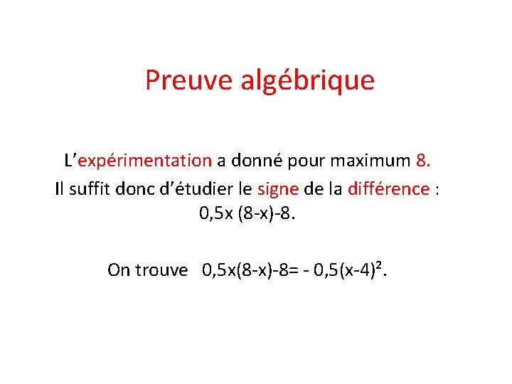 Preuve algébrique L’expérimentation a donné pour maximum 8. Il suffit donc d’étudier le signe