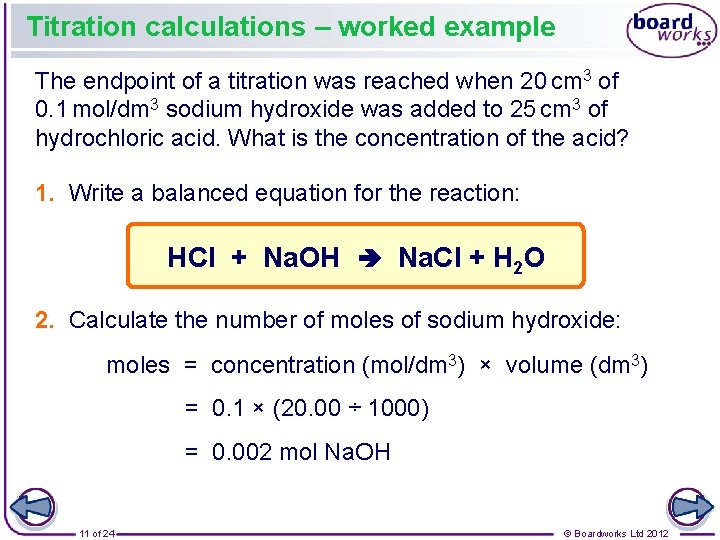 Titration calculations – worked example The endpoint of a titration was reached when 20