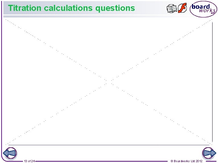 Titration calculations questions 13 of 24 © Boardworks Ltd 2012 