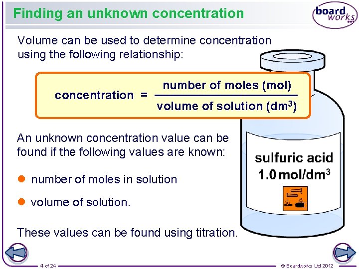 Finding an unknown concentration Volume can be used to determine concentration using the following