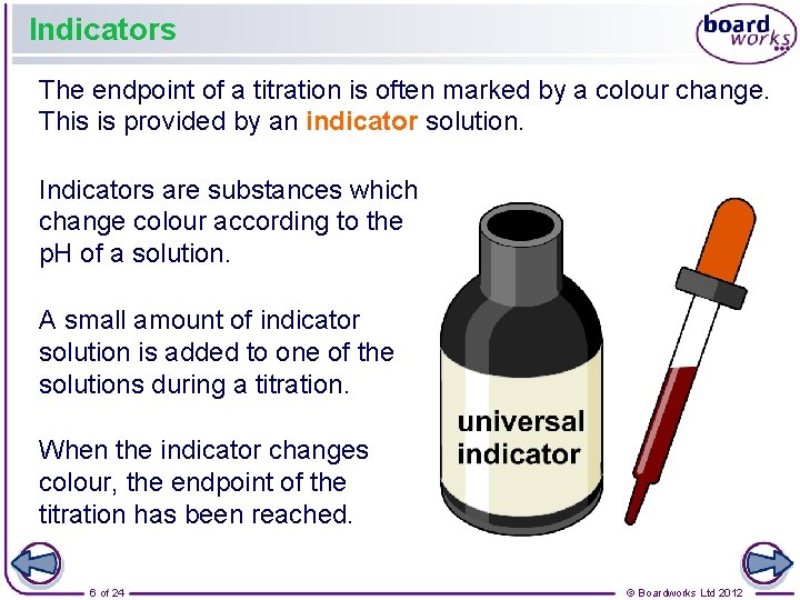 Indicators The endpoint of a titration is often marked by a colour change. This