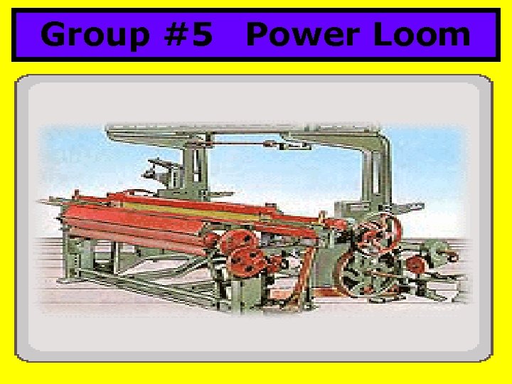 Group #5 Power Loom 