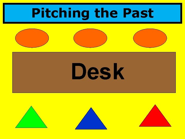 Pitching the Past Desk 