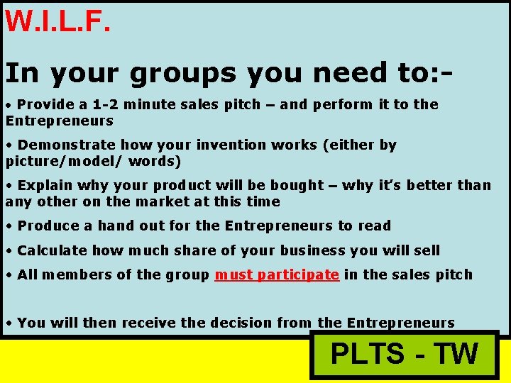 W. I. L. F. In your groups you need to: • Provide a 1