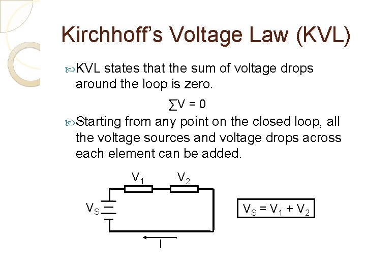 Kirchhoff’s Voltage Law (KVL) KVL states that the sum of voltage drops around the