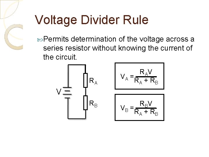 Voltage Divider Rule Permits determination of the voltage across a series resistor without knowing